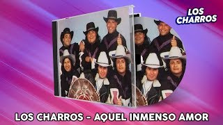 Los Charros  Aquel Inmenso Amor [upl. by Geiger]