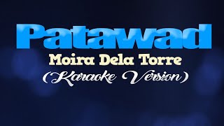 PATAWAD  Moira Dela Torre KARAOKE VERSION [upl. by Franchot]