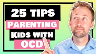 25 Tips for Parenting Your Child with OCD and Anxiety [upl. by Mulvihill]