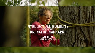 Dr Nalini Nadkarni  Intellectual Humility Part 3 Hope amp Despair [upl. by Barvick]