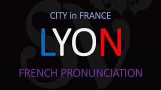 How to Pronounce Lyon French City Pronunciation [upl. by Adora56]