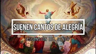 SUENEN CANTOS DE ALEGRIA  Ascensión del Señor Entrada [upl. by Betthel272]