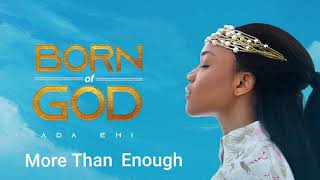 Ada Ehi  More Than Enough  BORN OF GOD [upl. by Ellevehc835]